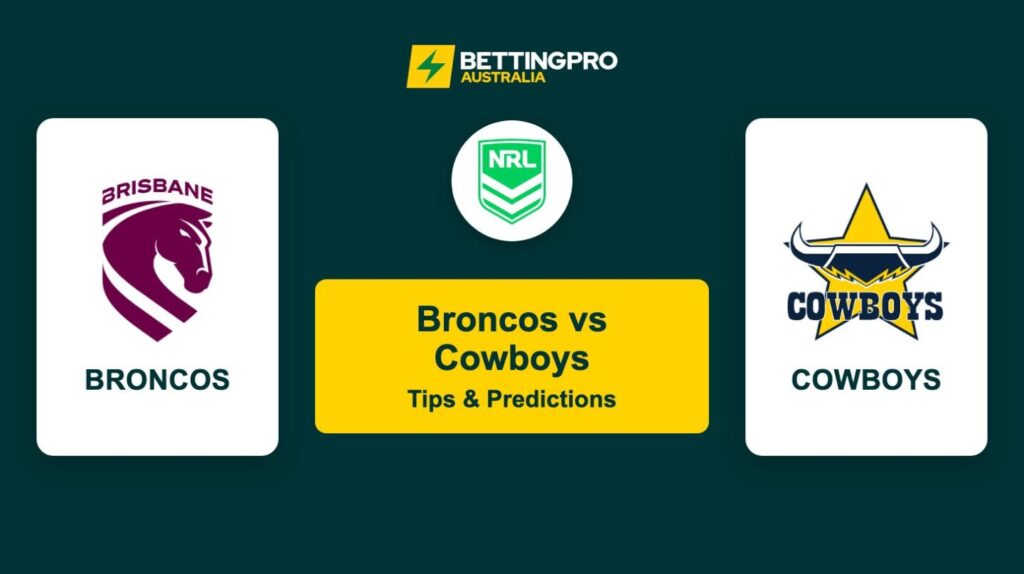 Broncos vs Cowboys NRL Tips & Predictions