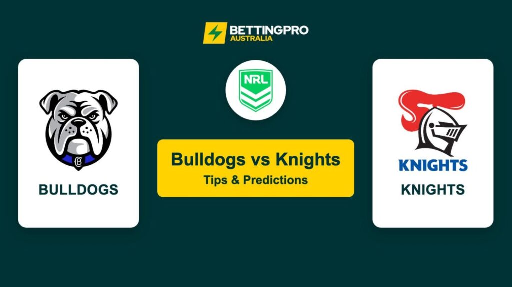 Bulldogs vs Knights NRL Tips & Predictions