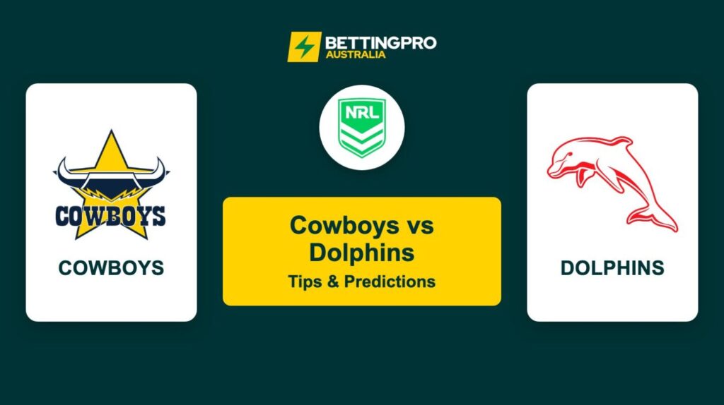 Cowboys vs Dolphins NRL Tips & Predictions