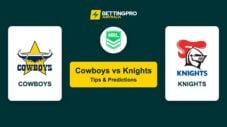 Cowboys vs Knights NRL Tips & Predictions