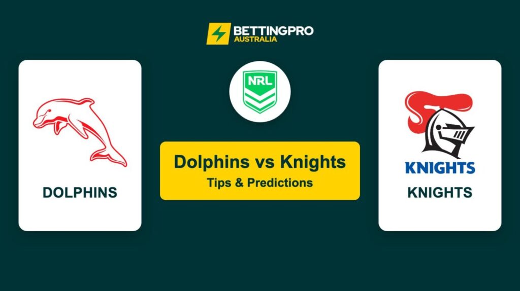 Dolphins vs Knights NRL Tips & Predictions