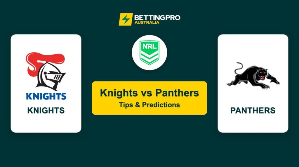 Knights vs Panthers NRL Tips & Predictions