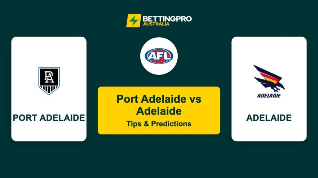 Port Adelaide vs Adelaide AFL Tips & Predictions