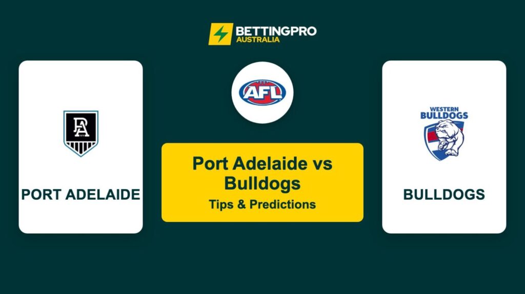 Port Adelaide vs Bulldogs AFL Tips & Predictions