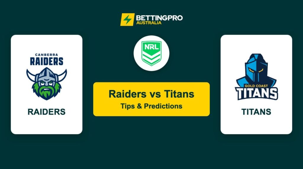 Raiders vs Titans NRL Tips & Predictions