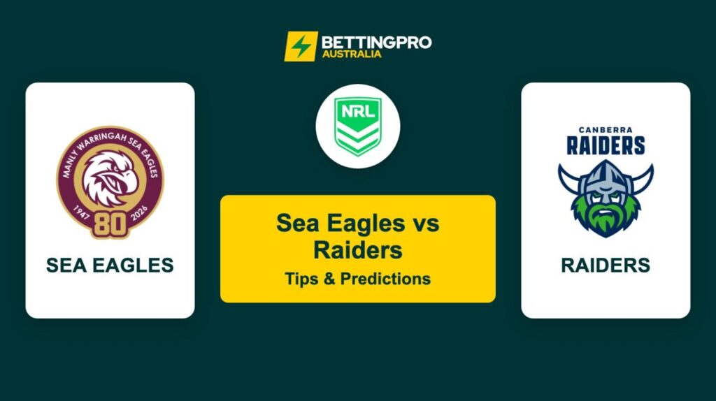 Sea Eagles vs Raiders NRL Tips & Predictions